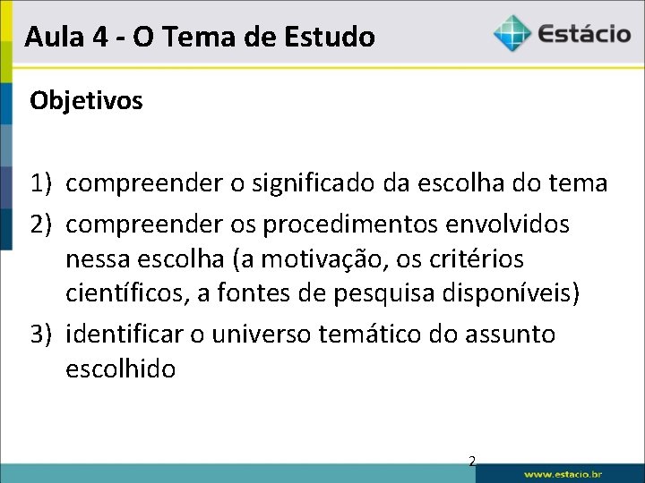 Aula 4 - O Tema de Estudo Objetivos 1) compreender o significado da escolha