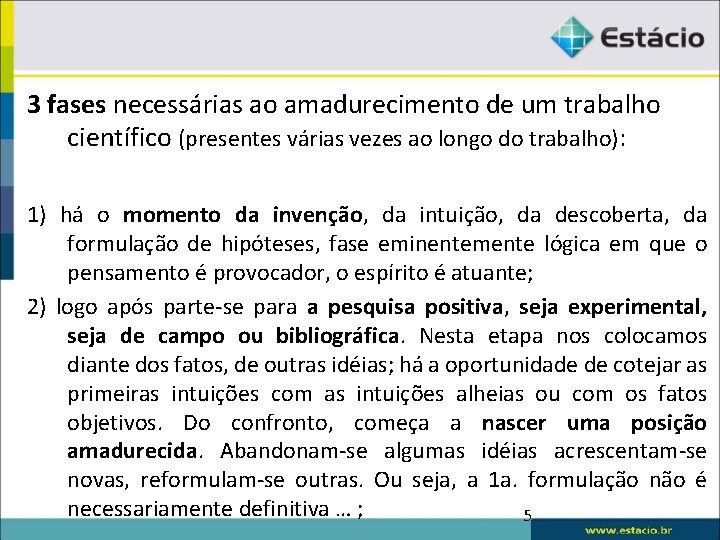 3 fases necessárias ao amadurecimento de um trabalho científico (presentes várias vezes ao longo