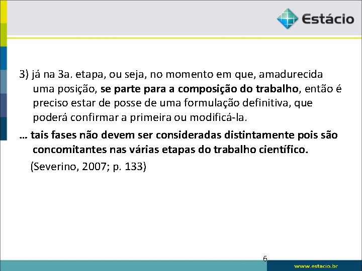 3) já na 3 a. etapa, ou seja, no momento em que, amadurecida uma