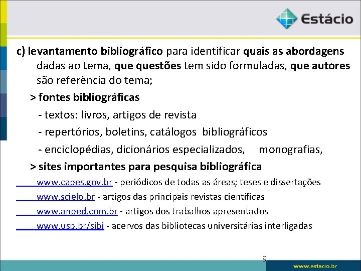 c) levantamento bibliográfico para identificar quais as abordagens dadas ao tema, questões tem sido