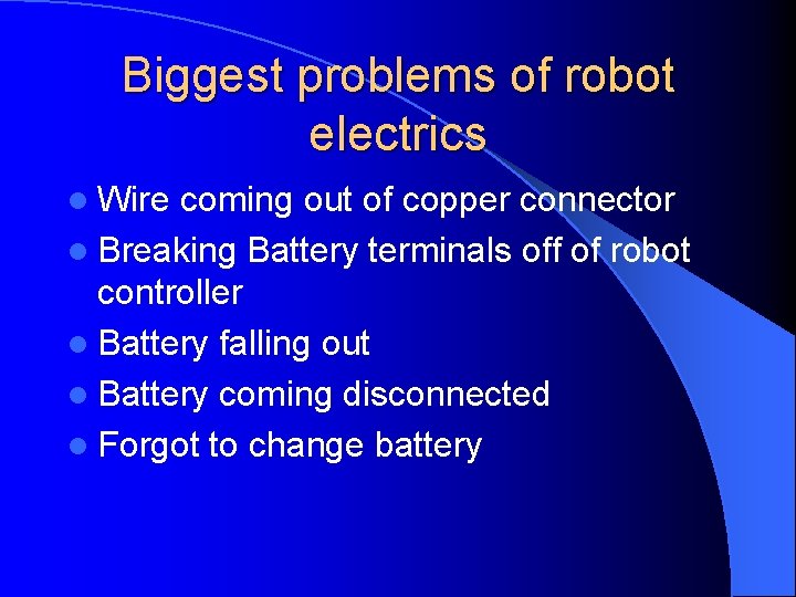 Biggest problems of robot electrics l Wire coming out of copper connector l Breaking