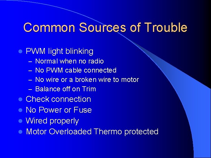Common Sources of Trouble l PWM light blinking – – Normal when no radio