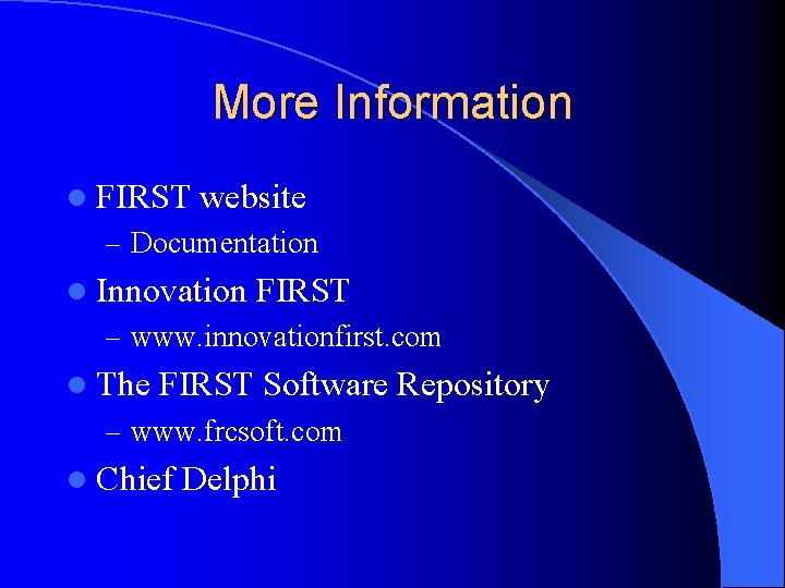 More Information l FIRST website – Documentation l Innovation FIRST – www. innovationfirst. com