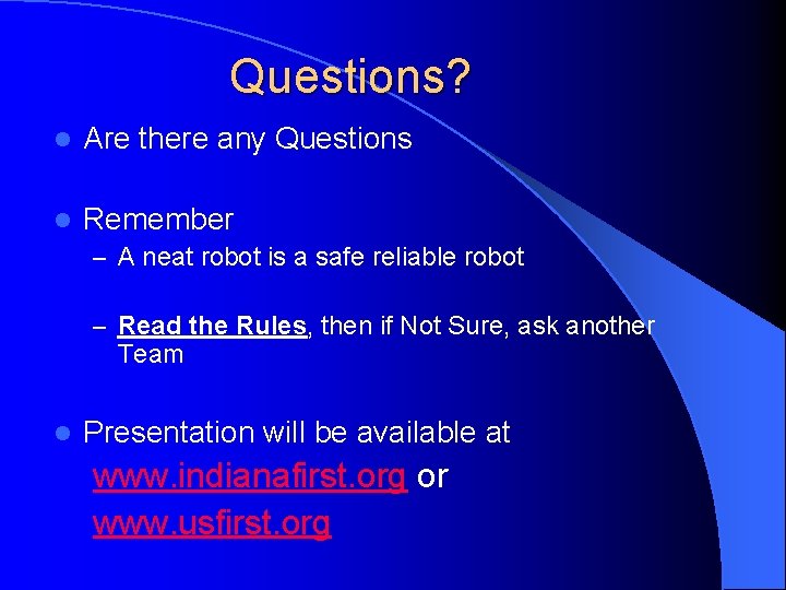 Questions? l Are there any Questions l Remember – A neat robot is a