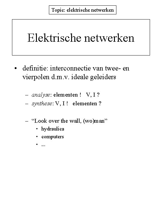 Topic: elektrische netwerken Elektrische netwerken • definitie: interconnectie van twee- en vierpolen d. m.