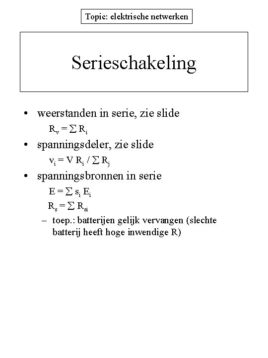 Topic: elektrische netwerken Serieschakeling • weerstanden in serie, zie slide Rv = Ri •