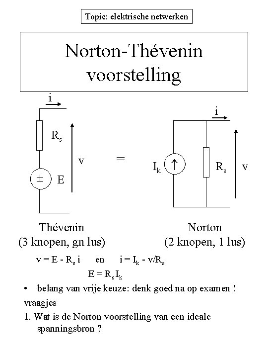 Topic: elektrische netwerken Norton-Thévenin voorstelling i i Rs v E Thévenin (3 knopen, gn