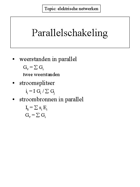 Topic: elektrische netwerken Parallelschakeling • weerstanden in parallel Gv = Gi twee weerstanden •