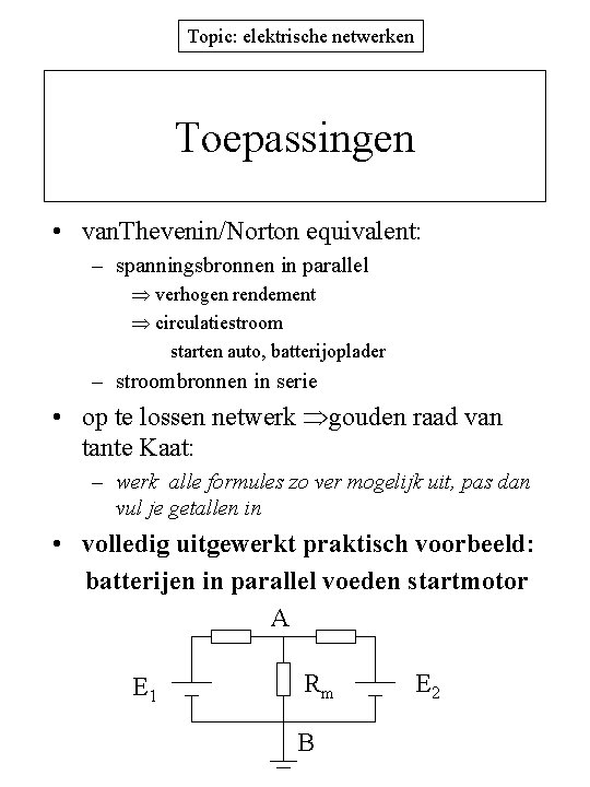 Topic: elektrische netwerken Toepassingen • van. Thevenin/Norton equivalent: – spanningsbronnen in parallel verhogen rendement