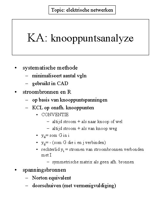 Topic: elektrische netwerken KA: knooppuntsanalyze • systematische methode – minimaliseert aantal vgln – gebruikt