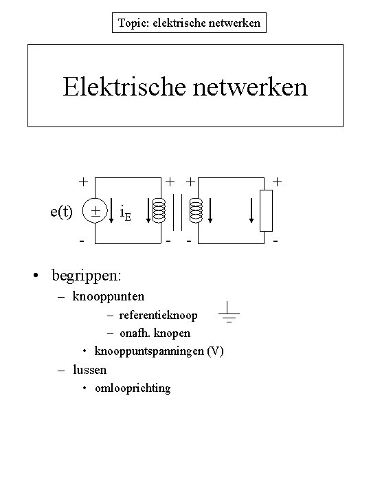 Topic: elektrische netwerken Elektrische netwerken + e(t) + + + - - - i.