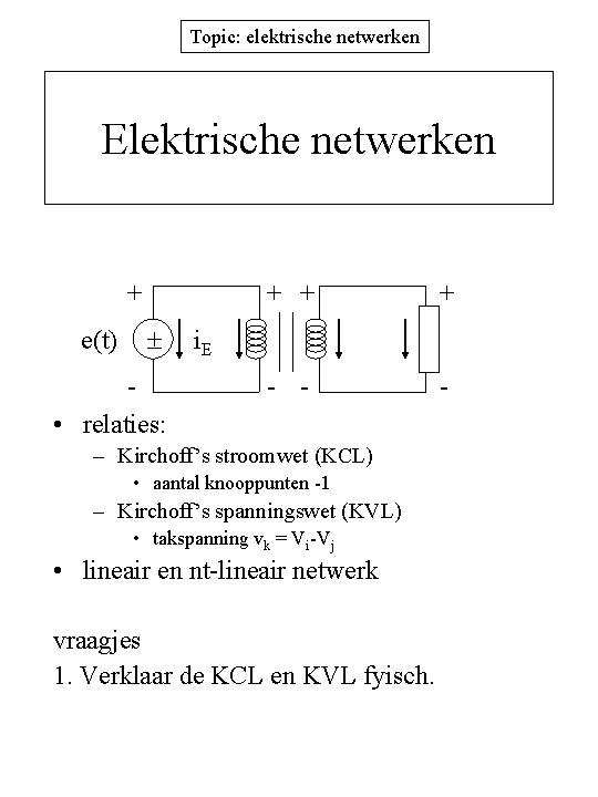 Topic: elektrische netwerken Elektrische netwerken + e(t) • relaties: + + + - -