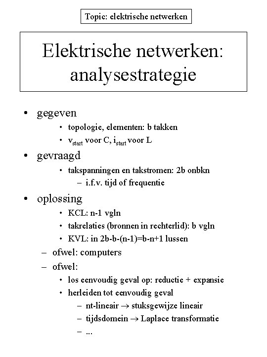 Topic: elektrische netwerken Elektrische netwerken: analysestrategie • gegeven • topologie, elementen: b takken •
