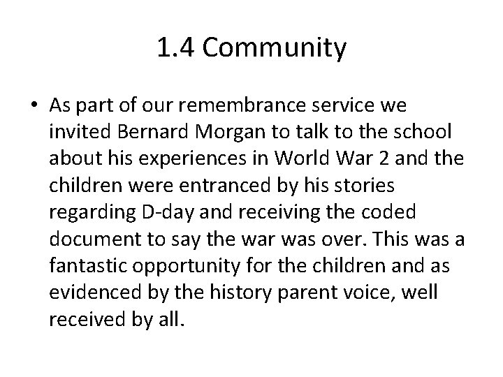 1. 4 Community • As part of our remembrance service we invited Bernard Morgan