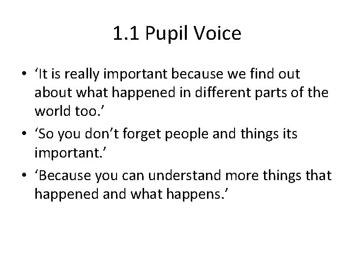 1. 1 Pupil Voice • ‘It is really important because we find out about
