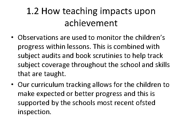 1. 2 How teaching impacts upon achievement • Observations are used to monitor the