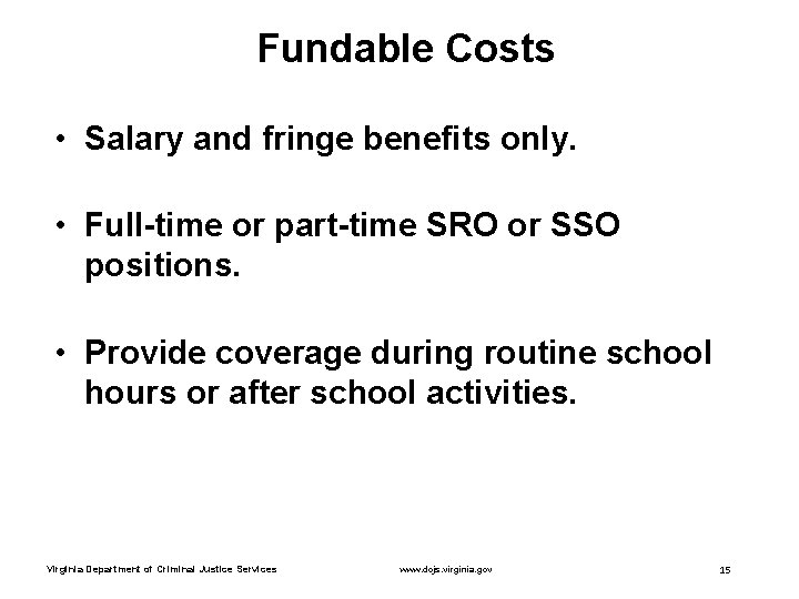 Fundable Costs • Salary and fringe benefits only. • Full-time or part-time SRO or