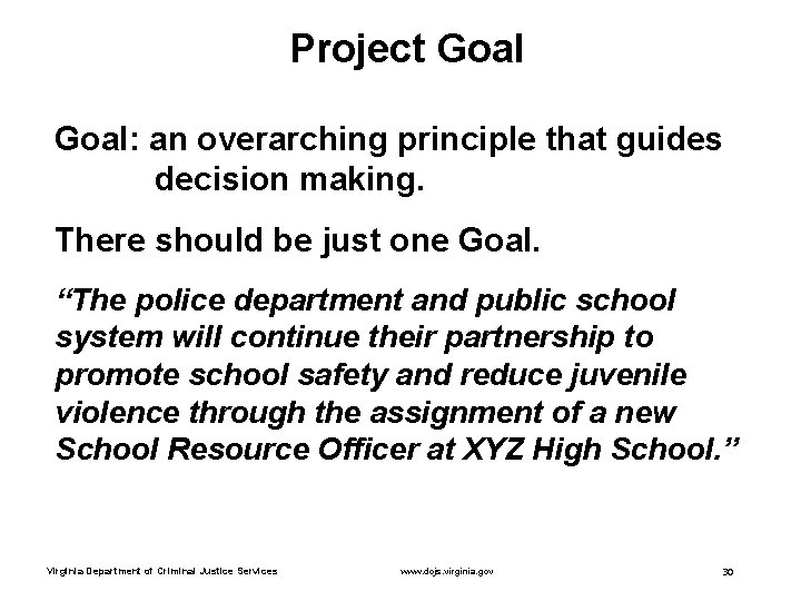 Project Goal: an overarching principle that guides decision making. There should be just one