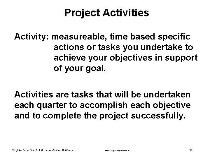 Project Activities Activity: measureable, time based specific actions or tasks you undertake to achieve