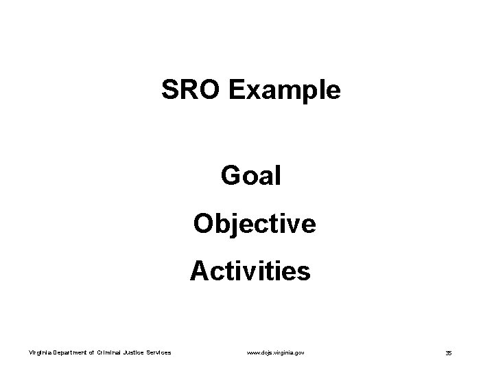SRO Example Goal Objective Activities Virginia Department of Criminal Justice Services www. dcjs. virginia.
