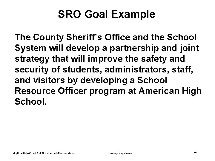SRO Goal Example The County Sheriff’s Office and the School System will develop a