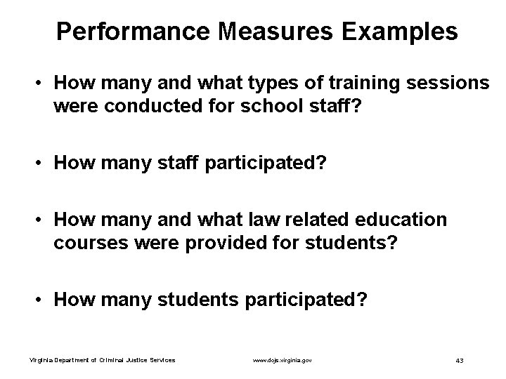 Performance Measures Examples • How many and what types of training sessions were conducted