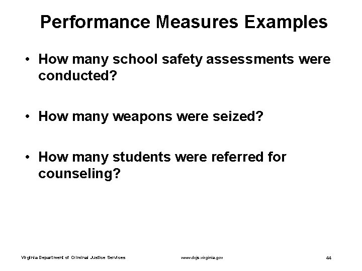 Performance Measures Examples • How many school safety assessments were conducted? • How many