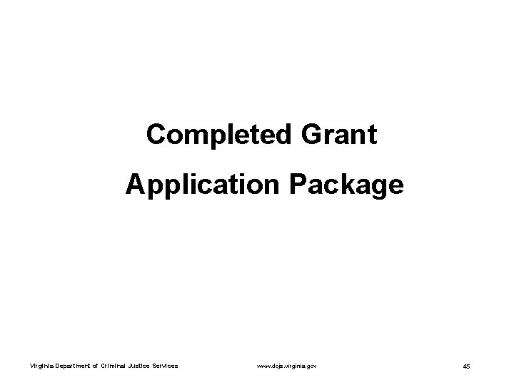 Completed Grant Application Package Virginia Department of Criminal Justice Services www. dcjs. virginia. gov