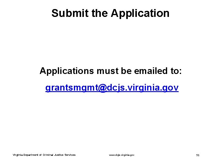 Submit the Applications must be emailed to: grantsmgmt@dcjs. virginia. gov Virginia Department of Criminal