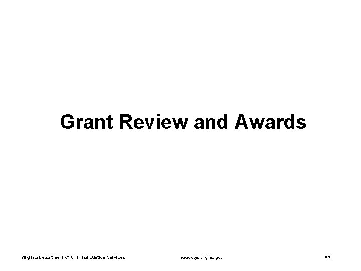 Grant Review and Awards Virginia Department of Criminal Justice Services www. dcjs. virginia. gov