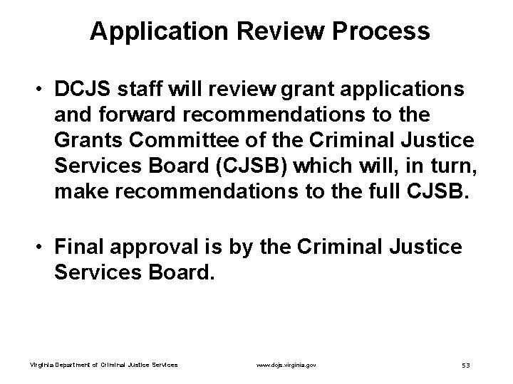 Application Review Process • DCJS staff will review grant applications and forward recommendations to