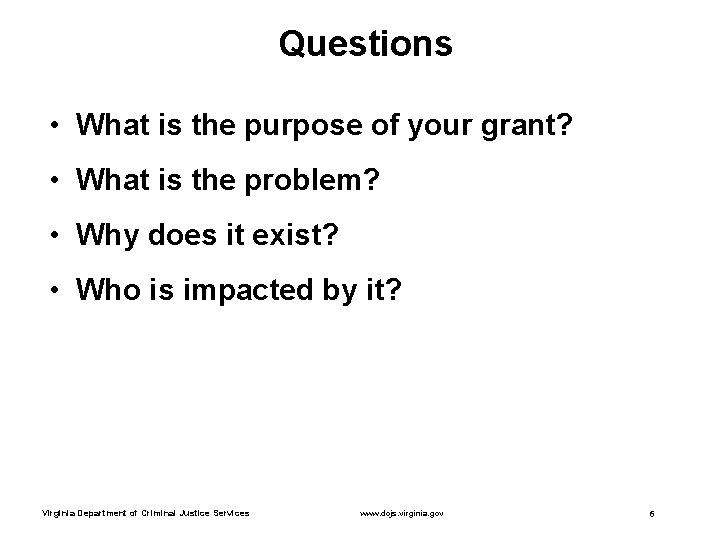 Questions • What is the purpose of your grant? • What is the problem?