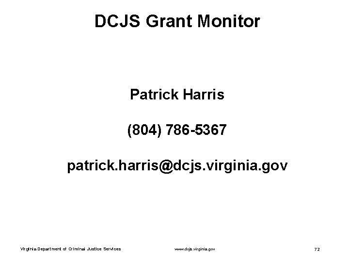 DCJS Grant Monitor Patrick Harris (804) 786 -5367 patrick. harris@dcjs. virginia. gov Virginia Department