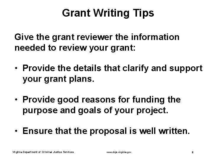 Grant Writing Tips Give the grant reviewer the information needed to review your grant: