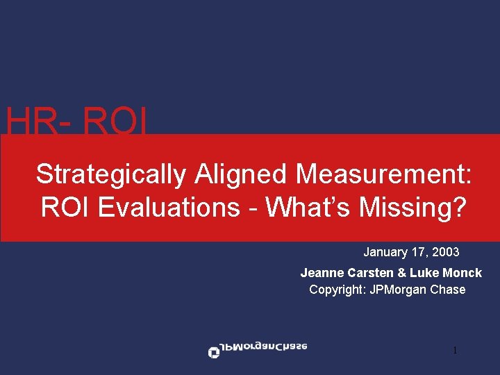 HR- ROI Strategically Aligned Measurement: ROI Evaluations - What’s Missing? January 17, 2003 Jeanne