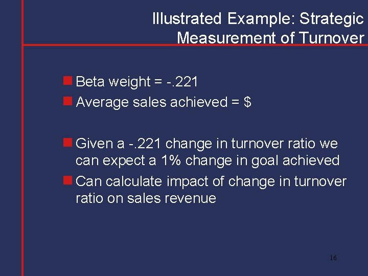 Illustrated Example: Strategic Measurement of Turnover g Beta weight = -. 221 g Average