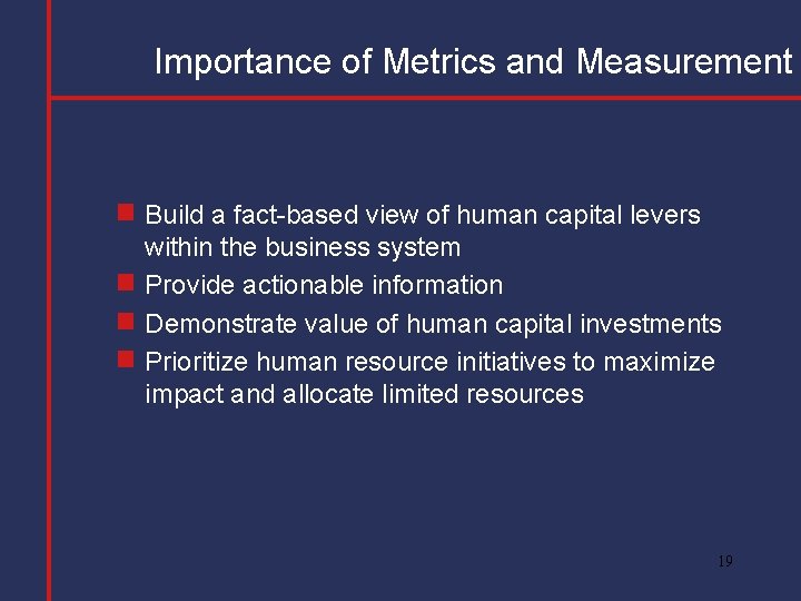 Importance of Metrics and Measurement Build a fact-based view of human capital levers within