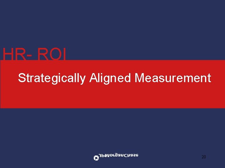 HR- ROI Strategically Aligned Measurement 20 
