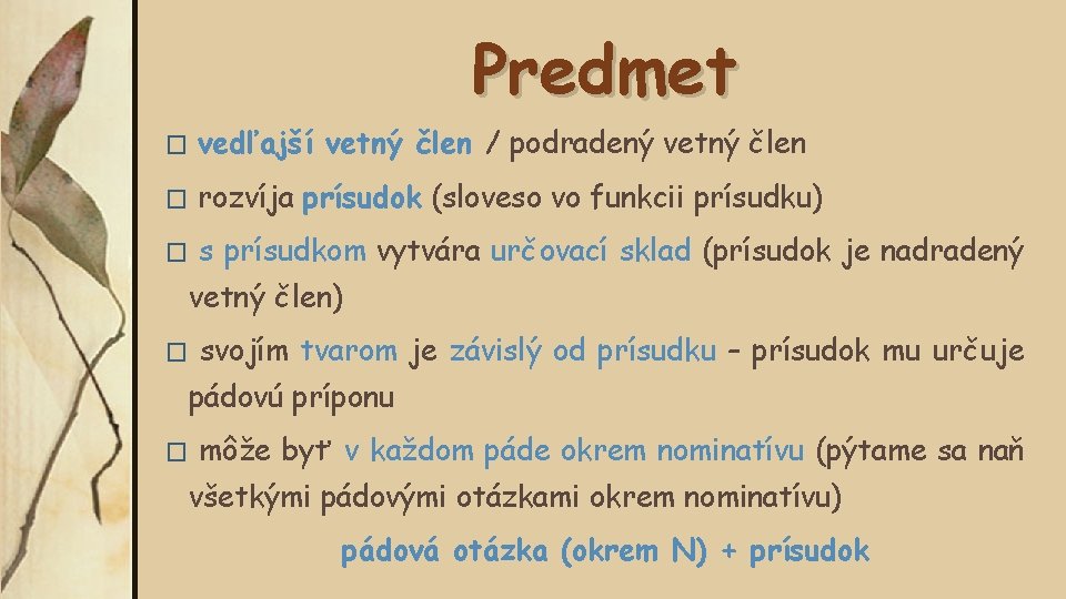 Predmet � vedľajší vetný člen / podradený vetný člen � rozvíja prísudok (sloveso vo