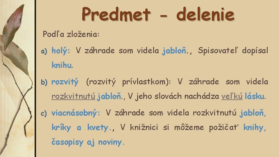 Predmet - delenie Podľa zloženia: a) holý: V záhrade som videla jabloň. , Spisovateľ