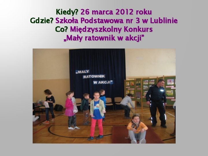 Kiedy? 26 marca 2012 roku Gdzie? Szkoła Podstawowa nr 3 w Lublinie Co? Międzyszkolny