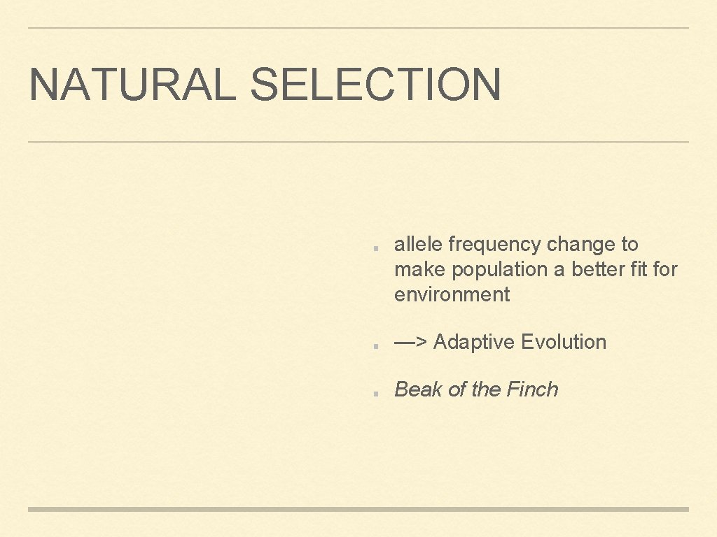 NATURAL SELECTION allele frequency change to make population a better fit for environment —>