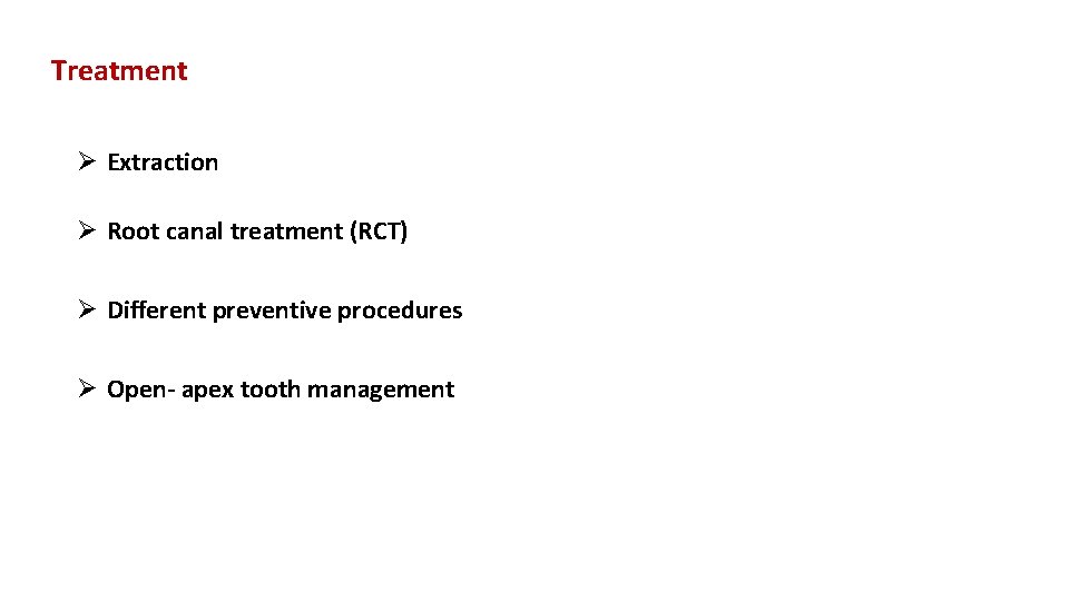 Treatment Ø Extraction Ø Root canal treatment (RCT) Ø Diﬀerent preventive procedures Ø Open-