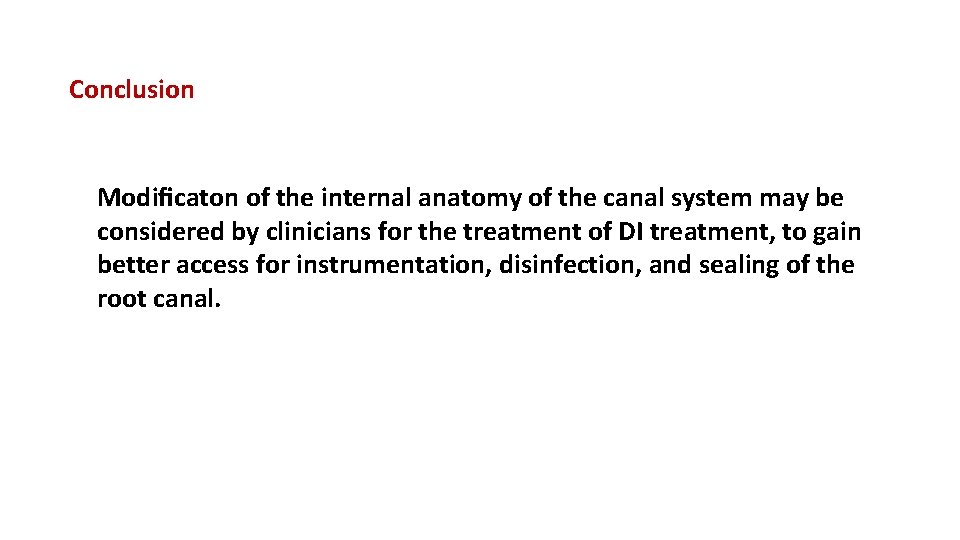 Conclusion Modiﬁcaton of the internal anatomy of the canal system may be considered by