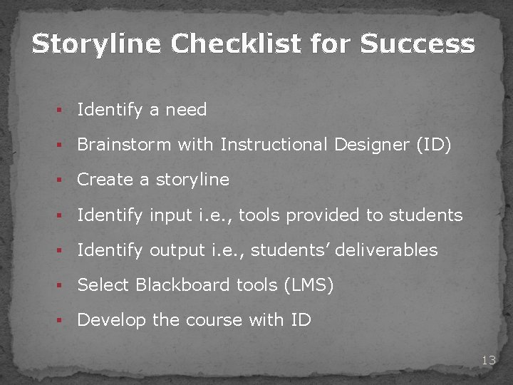 Storyline Checklist for Success § Identify a need § Brainstorm with Instructional Designer (ID)