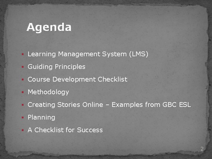 Agenda § Learning Management System (LMS) § Guiding Principles § Course Development Checklist §