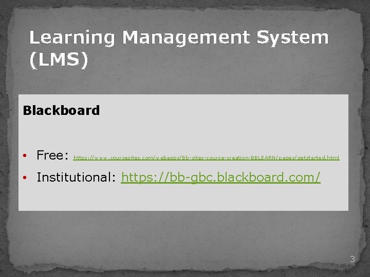 Learning Management System (LMS) Blackboard • Free: https: //www. coursesites. com/webapps/Bb-sites-course-creation-BBLEARN/pages/getstarted. html • Institutional: