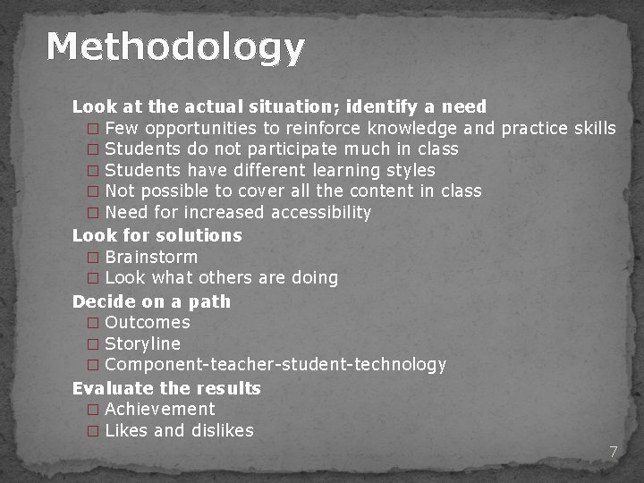 Methodology Look at the actual situation; identify a need � Few opportunities to reinforce