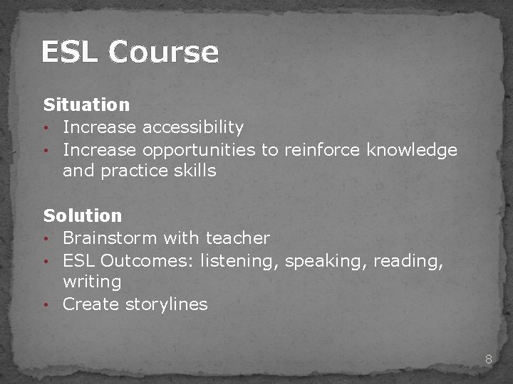 ESL Course Situation • Increase accessibility • Increase opportunities to reinforce knowledge and practice