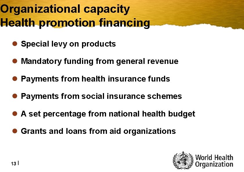 Organizational capacity Health promotion financing l Special levy on products l Mandatory funding from